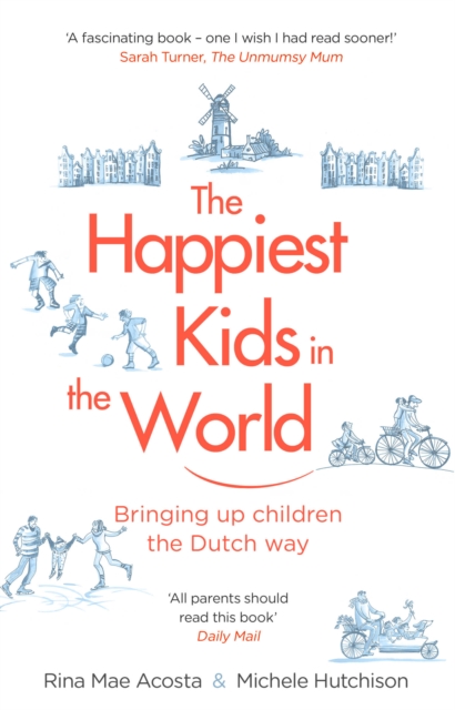 The Happiest Kids in the World : Bringing up children the Dutch way, EPUB eBook