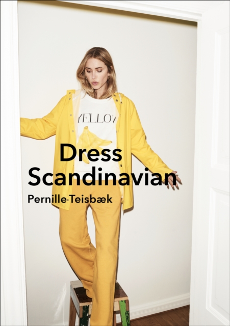 Dress Scandinavian: Style your Life and Wardrobe the Danish Way, EPUB eBook
