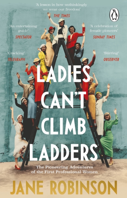 Ladies Can t Climb Ladders : The Pioneering Adventures of the First Professional Women, EPUB eBook