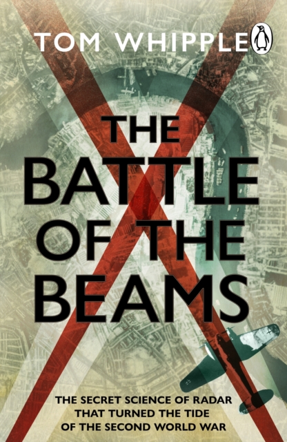 The Battle of the Beams : The secret science of radar that turned the tide of the Second World War, EPUB eBook