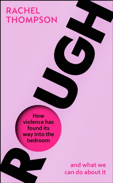 Rough : How violence has found its way into the bedroom and what we can do about it, EPUB eBook