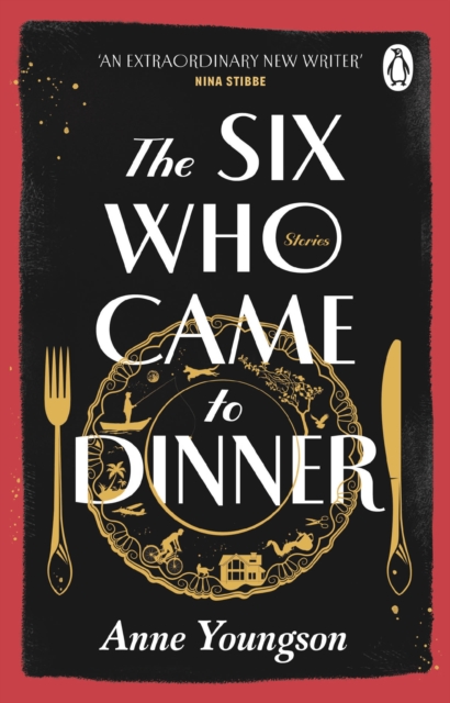 The Six Who Came to Dinner : Stories by Costa Award Shortlisted author of MEET ME AT THE MUSEUM, EPUB eBook