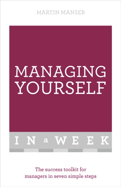 Managing Yourself In A Week : The Success Toolkit For Managers In Seven Simple Steps, Paperback / softback Book