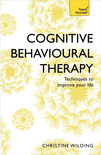 Cognitive Behavioural Therapy (CBT) : Evidence-based, goal-oriented self-help techniques: a practical CBT primer and self help classic, EPUB eBook