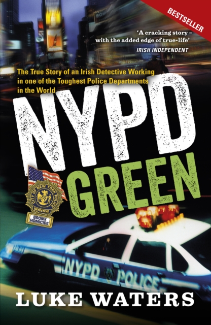 NYPD Green : The True Story of an Irish Detective Working in one of the Toughest Police Departments in the World, EPUB eBook