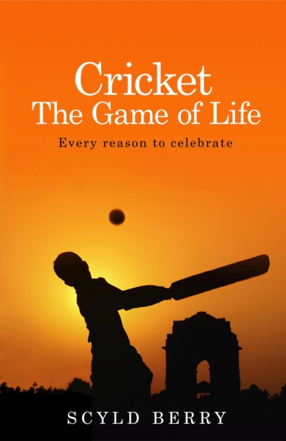 Cricket: The Game of Life : Every reason to celebrate, EPUB eBook