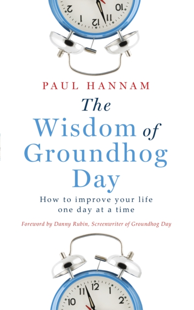 The Wisdom of Groundhog Day : How to improve your life one day at a time, EPUB eBook