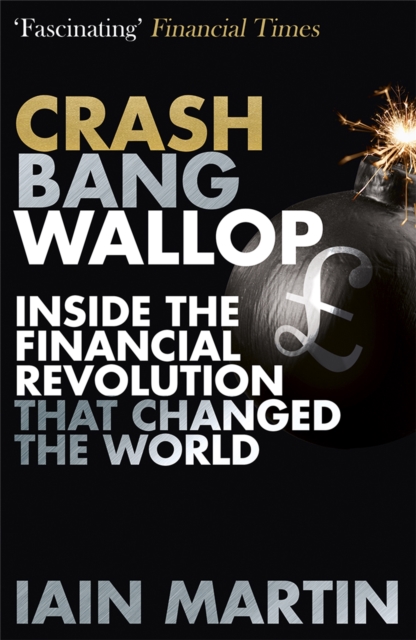 Crash Bang Wallop : The Inside Story of London's Big Bang and a Financial Revolution that Changed the World, EPUB eBook