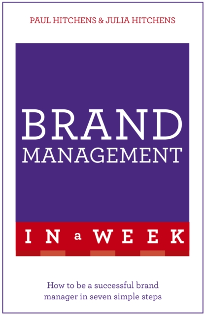 Brand Management In A Week : How To Be A Successful Brand Manager In Seven Simple Steps, Paperback / softback Book