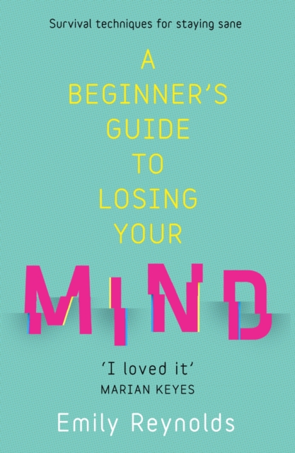 A Beginner's Guide to Losing Your Mind : My road to staying sane, and how to navigate yours, EPUB eBook