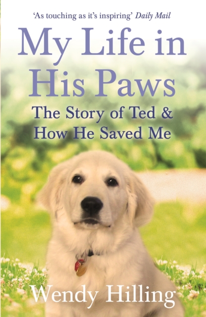 My Life In His Paws : The Story of Ted and How He Saved Me, Paperback / softback Book