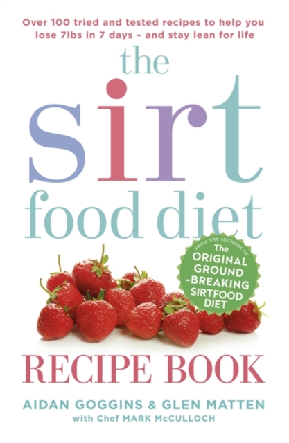 The Sirtfood Diet Recipe Book : THE ORIGINAL OFFICIAL SIRTFOOD DIET RECIPE BOOK TO HELP YOU LOSE 7LBS IN 7 DAYS, Paperback / softback Book