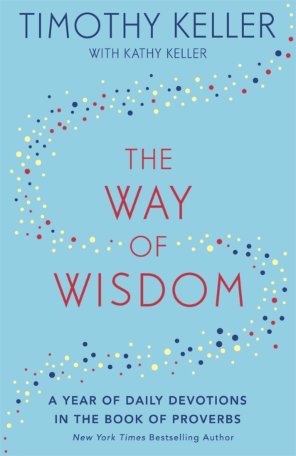 The Way of Wisdom : A Year of Daily Devotions in the Book of Proverbs (US title: God's Wisdom for Navigating Life), Paperback / softback Book