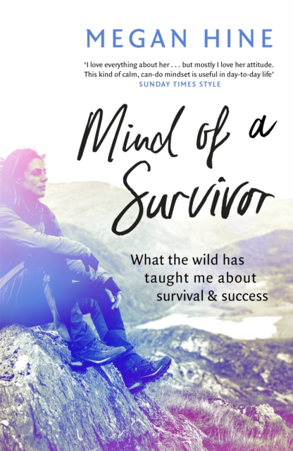 Mind of a Survivor : What the wild has taught me about survival and success, Paperback / softback Book