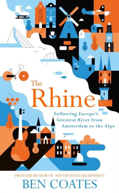 The Rhine : Following Europe's Greatest River from Amsterdam to the Alps, EPUB eBook