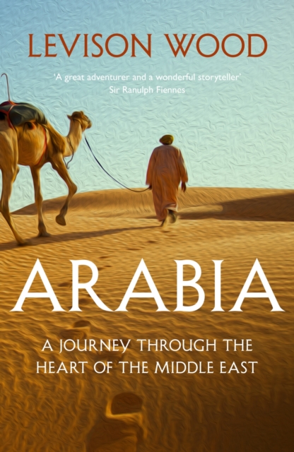 Arabia : A Journey Through The Heart of the Middle East, EPUB eBook