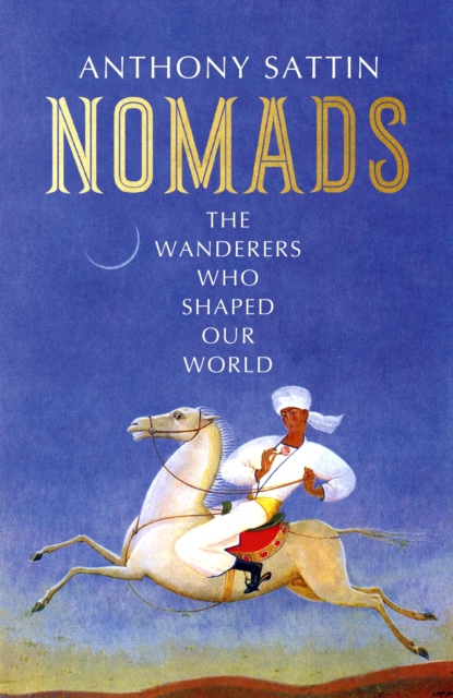 Nomads : The Wanderers Who Shaped Our World, EPUB eBook