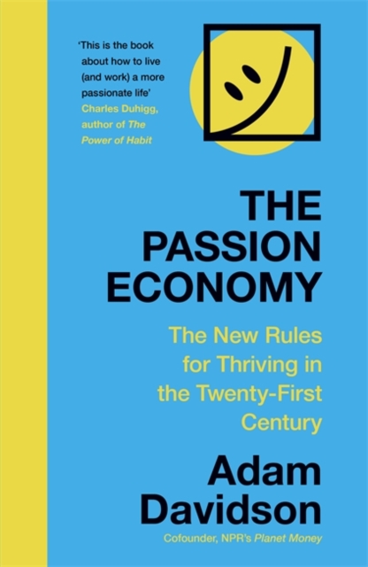 The Passion Economy : The New Rules for Thriving in the Twenty-First Century, Paperback / softback Book