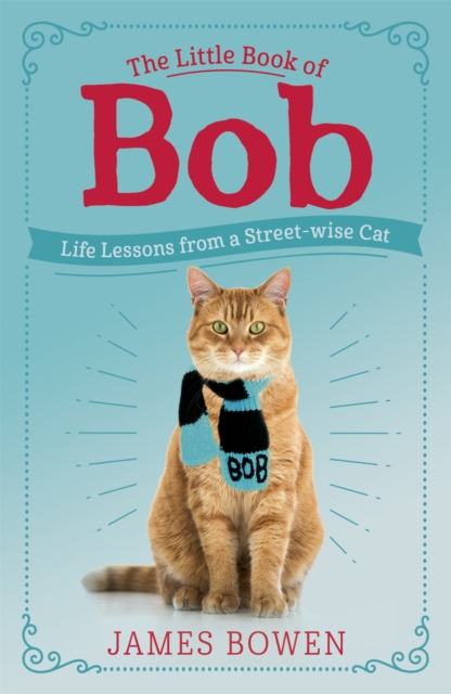 The Little Book of Bob : Everyday wisdom from Street Cat Bob, Paperback / softback Book