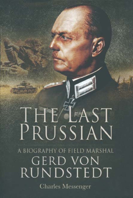 The Last Prussian : A Biography of Field Marshal Gerd Von Rundstedt, PDF eBook