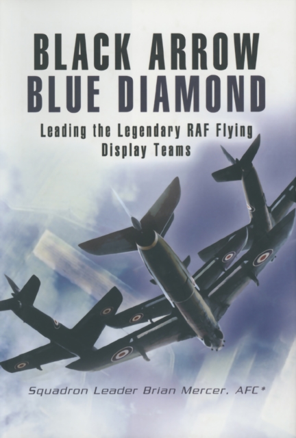 Black Arrow Blue Diamond : Leading the Legendary RAF Flying Display Teams, EPUB eBook