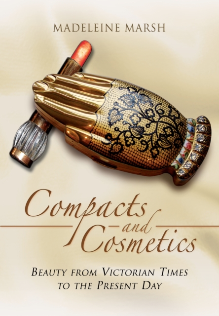 Compacts and Cosmetics: Beauty from Victorian Times to the Present Day, Paperback / softback Book