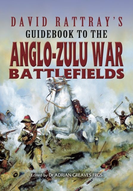 David Rattray's Guidebook to the Anglo-Zulu War Battlefields, PDF eBook