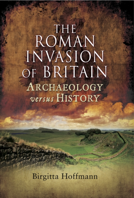 The Roman Invasion of Britain : Archaeology Versus History, EPUB eBook