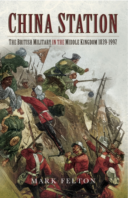 China Station : The British Militry in the Middle Kingdom, 1839-1997, PDF eBook