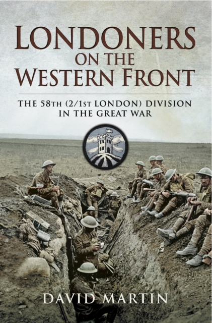 Londoners on the Western Front : The 58th (2/1st London) Division on the Great War, PDF eBook