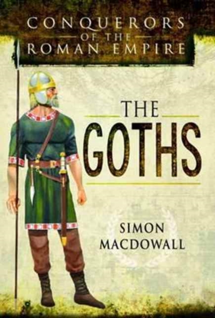 Conquerors of the Roman Empire: The Goths, Hardback Book