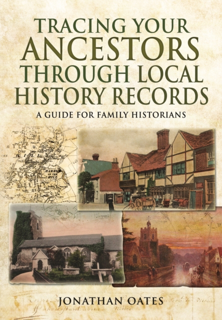 Tracing Your Ancestors Through  Local History Records: A Guide for Family Historians, Paperback / softback Book