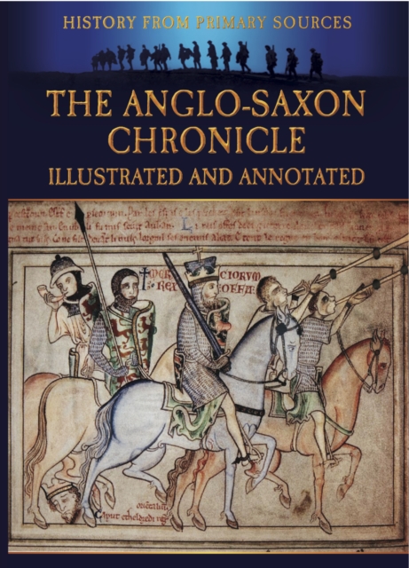 The Anglo-Saxon Chronicle : Illustrated and Annotated, PDF eBook