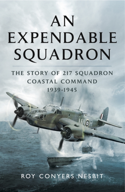An Expendable Squadron : The Story of 217 Squadron, Coastal Command, 1939-1945, PDF eBook
