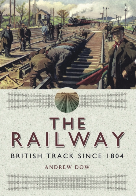The Railway : British Track Since 1804, PDF eBook