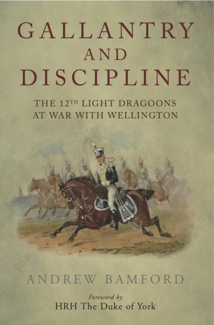 Gallantry and Discipline : The 12th Light Dragoons at War with Wellington, EPUB eBook