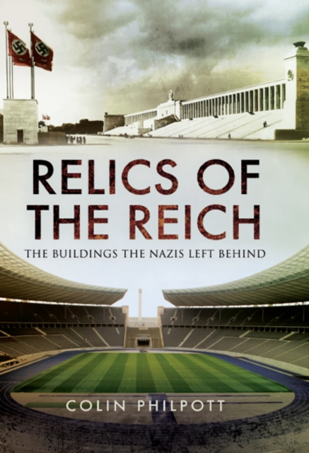 Relics of the Reich : The Buildings The Nazis Left Behind, PDF eBook