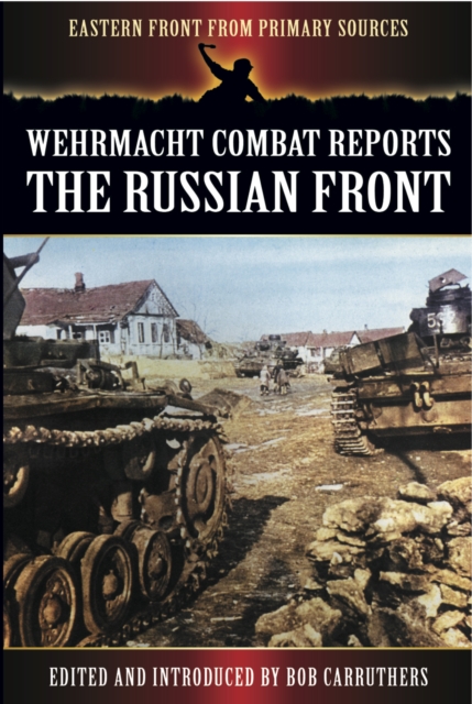 Wehrmacht Combat Reports : The Russian Front, PDF eBook