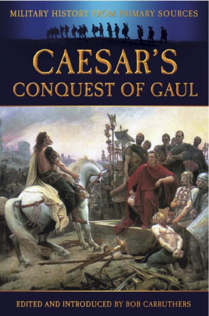 Caesar's Conquest of Gaul : The Illustrated Edition, EPUB eBook