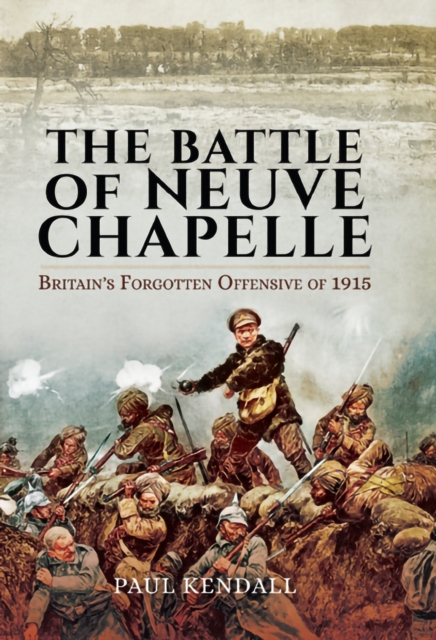 The Battle of Neuve Chapelle: Britain's Forgotten Offensive of 1915, PDF eBook