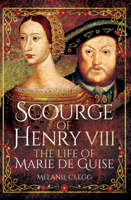 Scourge of Henry VIII : The Life of Marie de Guise, EPUB eBook