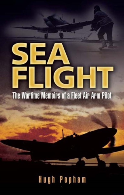 Sea Flight : The Wartime Memoirs of a Fleet Air Arm Pilot, EPUB eBook