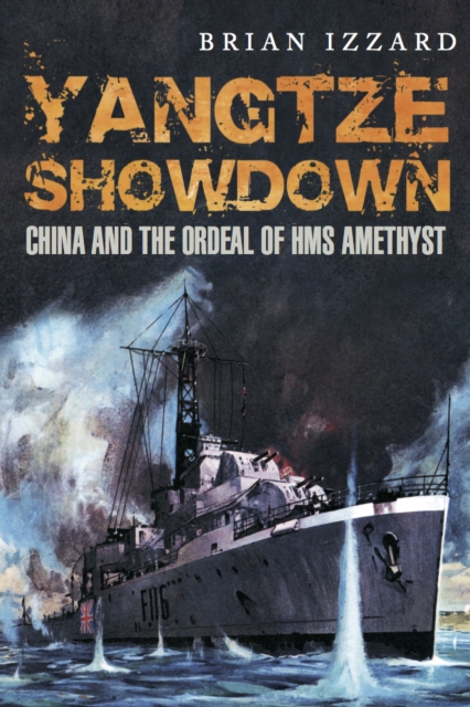 Yangtze Showdown : China and the Ordeal of HMS Amethyst, EPUB eBook