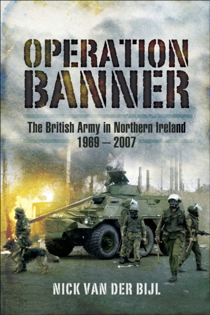 Operation Banner : The British Army in Northern Ireland, 1969 - 2007, PDF eBook