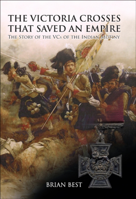 The Victoria Crosses that Saved an Empire : The Story of the VCs of the Indian Mutiny, EPUB eBook