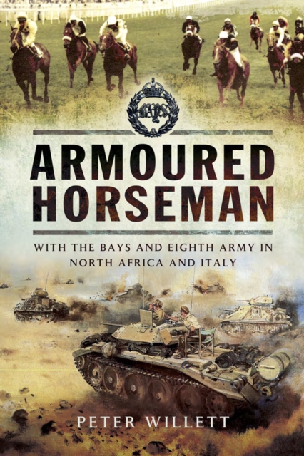 Armoured Horseman : With the Bays and Eight Army in North Africa and Italy, EPUB eBook