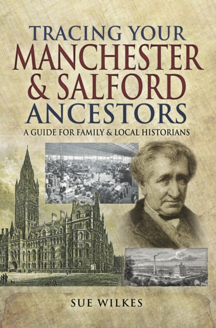 Tracing Your Manchester & Salford Ancestors : A Guide For Family & Local Historians, PDF eBook