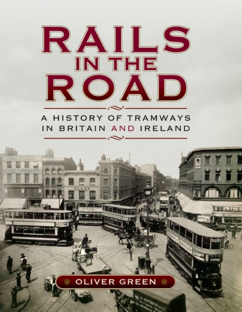 Rails in the Road : A History of Tramways in Britain and Ireland, EPUB eBook