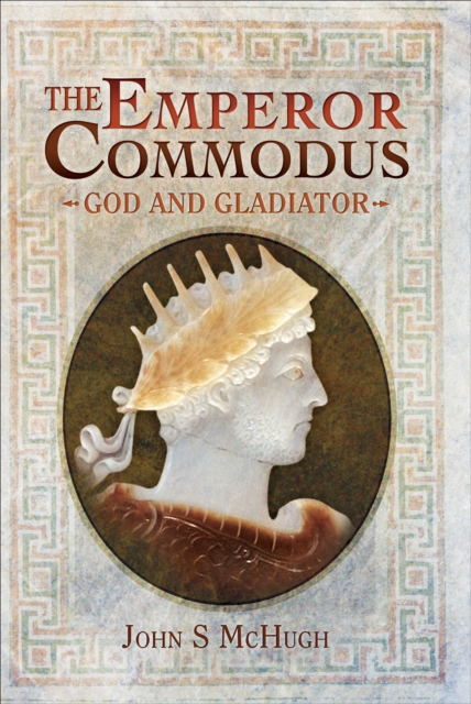 The Emperor Commodus : God and Gladiator, EPUB eBook