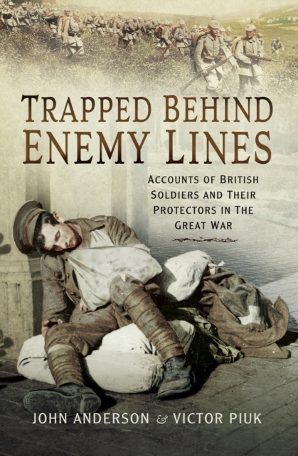 Trapped Behind Enemy Lines : Accounts of British Soldiers and Their Protectors in the Great War, EPUB eBook